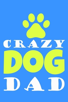 Crazy Dog Dad: Blank Lined Notebook Journal: Gifts For Dog Lovers Him Her 6x9 | 110 Blank  Pages | Plain White Paper | Soft Cover Book