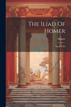 Paperback The Iliad Of Homer: Books I-xii Book