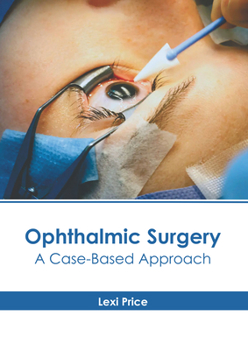 Hardcover Ophthalmic Surgery: A Case-Based Approach Book