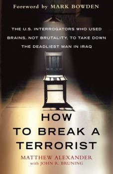 Hardcover How to Break a Terrorist: The U.S. Interrogators Who Used Brains, Not Brutality, to Take Down the Deadliest Man in Iraq Book