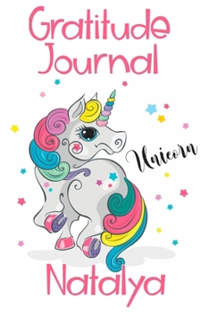 Gratitude Journal Natalya: Personalized Gifts For Girls & Kids | Kids Gratitude Journal For Kids for Daily Positivity. A Great Writing Prompt Journal for Teens. Unicorn Children's Happiness Book