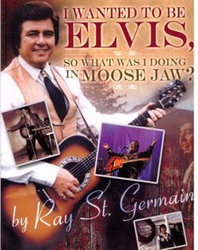 Paperback I Wanted to Be Elvis, So What Was I Doing in Moose Book