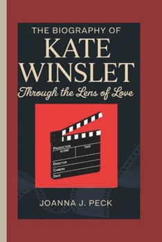 Paperback The biography of Kate Winslet: Through the Lens of Love Book