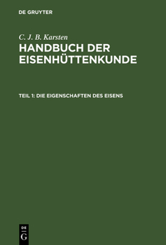 Hardcover Handbuch der Eisenhüttenkunde, Teil 1, Die Eigenschaften des Eisens [German] Book