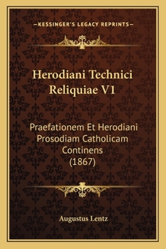 Paperback Herodiani Technici Reliquiae V1: Praefationem Et Herodiani Prosodiam Catholicam Continens (1867) [Latin] Book