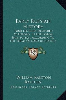 Paperback Early Russian History: Four Lectures Delivered At Oxford, In The Taylor Institution, According To The Terms Of Lord Ilchester's Bequest To Th Book