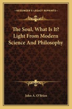 Paperback The Soul, What Is It? Light From Modern Science And Philosophy Book