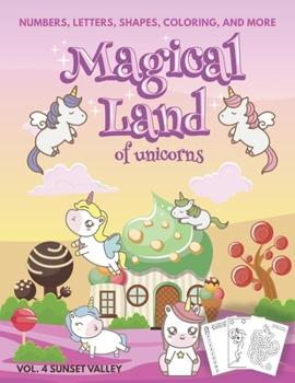 Paperback Magical Land of Unicorns - Numbers, Letters, Shapes, Coloring, and More - Vol. 4 Sunset Valley Book