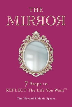 Paperback The Mirror: 7 Steps to Reflect the Life You Want(tm) Book