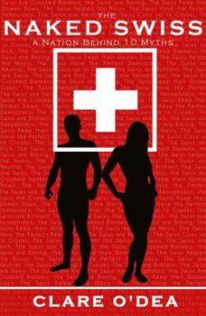 Paperback The Naked Swiss: The Nation Behind 10 Myths Book