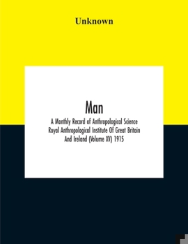 Paperback Man; A Monthly Record Of Anthropological Science Royal Anthropological Institute Of Great Britain And Ireland (Volume Xv) 1915 Book