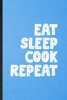 Paperback Eat Sleep Cook Repeat: Lined Notebook For Grill Bakery Cook Chef. Funny Ruled Journal For Asian Italian Seafood. Unique Student Teacher Blank Book