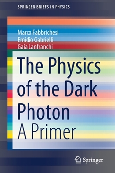 Paperback The Physics of the Dark Photon: A Primer Book