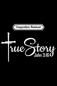 Paperback Composition Notebook: True Story John 3 16 Journal/Notebook Blank Lined Ruled 6x9 100 Pages Book