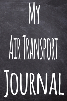 My Air Transport Journal: The perfect gift for the student in your life - unique record keeper!