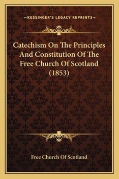 Paperback Catechism On The Principles And Constitution Of The Free Church Of Scotland (1853) Book