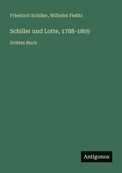 Schiller und Lotte, 1788-1805: Drittes Buch (German Edition)