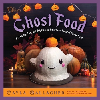 Hardcover Ghost Food: 75 Spooky, Fun, and Frightening Halloween-Inspired Sweet Treats Book