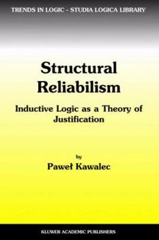 Paperback Structural Reliabilism: Inductive Logic as a Theory of Justification Book