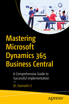 Paperback Mastering Microsoft Dynamics 365 Business Central: A Comprehensive Guide to Successful Implementation Book