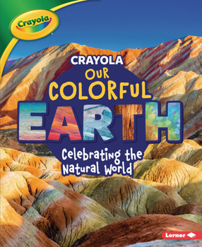 Paperback Crayola (R) Our Colorful Earth: Celebrating the Natural World Book
