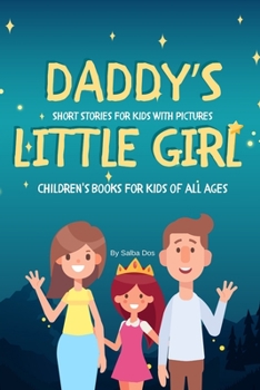 Paperback DADDY'S LITTLE GIRL - Short Stories For Kids With Pictures: Children's Books For Kids of all ages Book