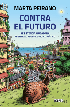 Paperback Contra El Futuro. Resistencia Ciudadana Frente Al Feudalismo Climático / Against the Future. Citizen Resistance in the Face of Climate Feudalism [Spanish] Book