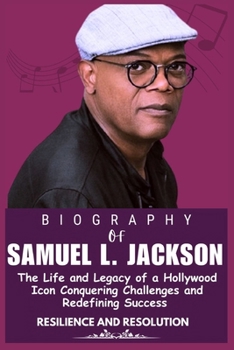 SAMUEL L. JACKSON BIOGRAPHY: The Life and Legacy of a Hollywood Icon Conquering Challenges and Redefining Success (Legends who Shaped the world of Entertainment)