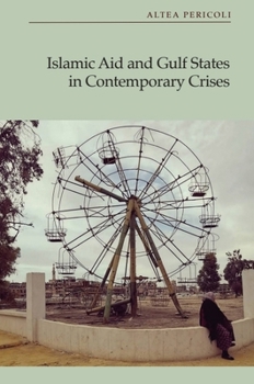 Hardcover Islamic Aid and Gulf States in Contemporary Crises Book