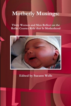 Paperback Motherly Musings: Thirty Women and Men Reflect on the Roller Coaster Ride that Is Motherhood Book