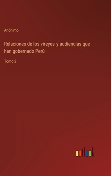 Relaciones de los vireyes y audiencias que han gobernado Perú: Tomo 2