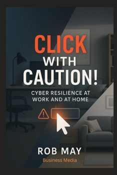 Paperback Click With Caution!: Cyber Resilience at Work and at Home Book