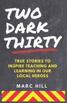 Paperback Two Dark Thirty: True stories to inspire teaching and learning in our local heroes Book