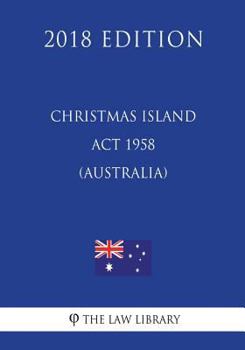 Paperback Christmas Island Act 1958 (Australia) (2018 Edition) Book