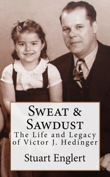 Paperback Sweat & Sawdust: The Life and Legacy of Victor J. Hedinger Book