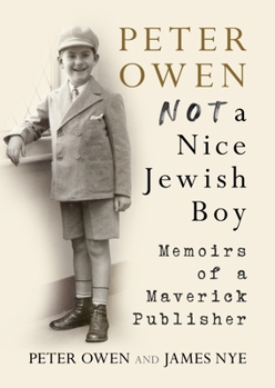 Hardcover Peter Owen: Not a Nice Jewish Boy: Memoirs of a Maverick Publisher Book