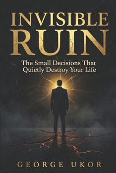 Paperback Invisible Ruin: Small Decisions. Silent Destruction. Book