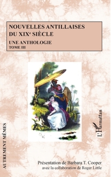 Nouvelles antillaises du XIXe siècle: Une anthologie Tome III Tome III (Autrement Mêmes) (French Edition)