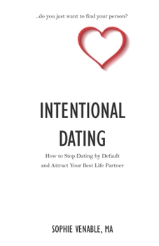Paperback Intentional Dating: How to Stop Dating by Default and Attract Your Best Life Partner Book