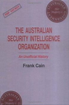 The Australian Security Intelligence Organization: An Unofficial History (Cass Series : Studies in Intelligence) - Book  of the Studies in Intelligence