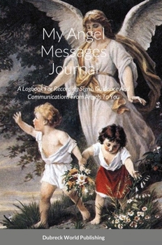 Hardcover My Angel Messages Journal: A Logbook For Recording Signs, Guidance And Communications From Angels To You Book