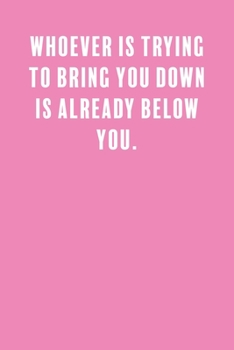 Whoever is Trying to Bring You Down is Already Below You: a Lined Boss Lady Girl Journal with Numbered Pages-Great Notebook for Writing down all those Business Ideas!