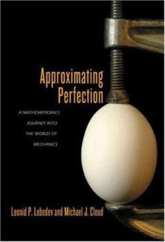 Hardcover Approximating Perfection: A Mathematician's Journey Into the World of Mechanics Book