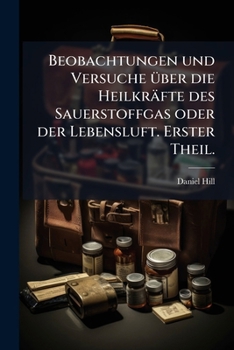 Paperback Beobachtungen und Versuche über die Heilkräfte des Sauerstoffgas oder der Lebensluft. Erster Theil. [German] Book
