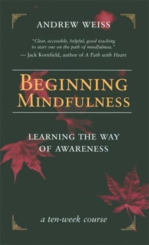 Paperback Beginning Mindfulness: Learning the Way of Awareness: A Ten Week Course Book
