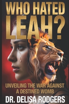 Who Hated Leah?: Unveiling the War Against a Destined Womb