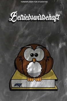 Terminplaner für Studenten - Betriebswirtschaft: Kalenderjahr 2020 von Januar bis Dezember - Organizer für das Studium. Taschenkalender, Planer, ... Studiumplaner. (German Edition)