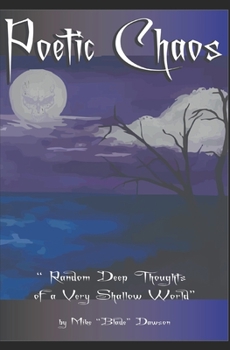 Poetic Chaos: "Random Deep Thoughts of a Very Shallow World"