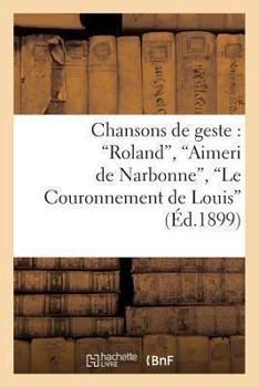 Paperback Chansons de geste: Roland, Aimeri de Narbonne, Le Couronnement de Louis [French] Book