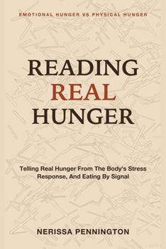Reading Real Hunger: Emotional Hunger Vs Physical Hunger - Telling Real Hunger From the Body's Stress Response, and Eating by Signal
